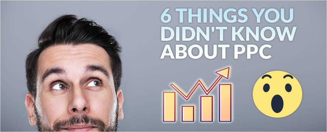 6 Things You Didn't Know About PPC